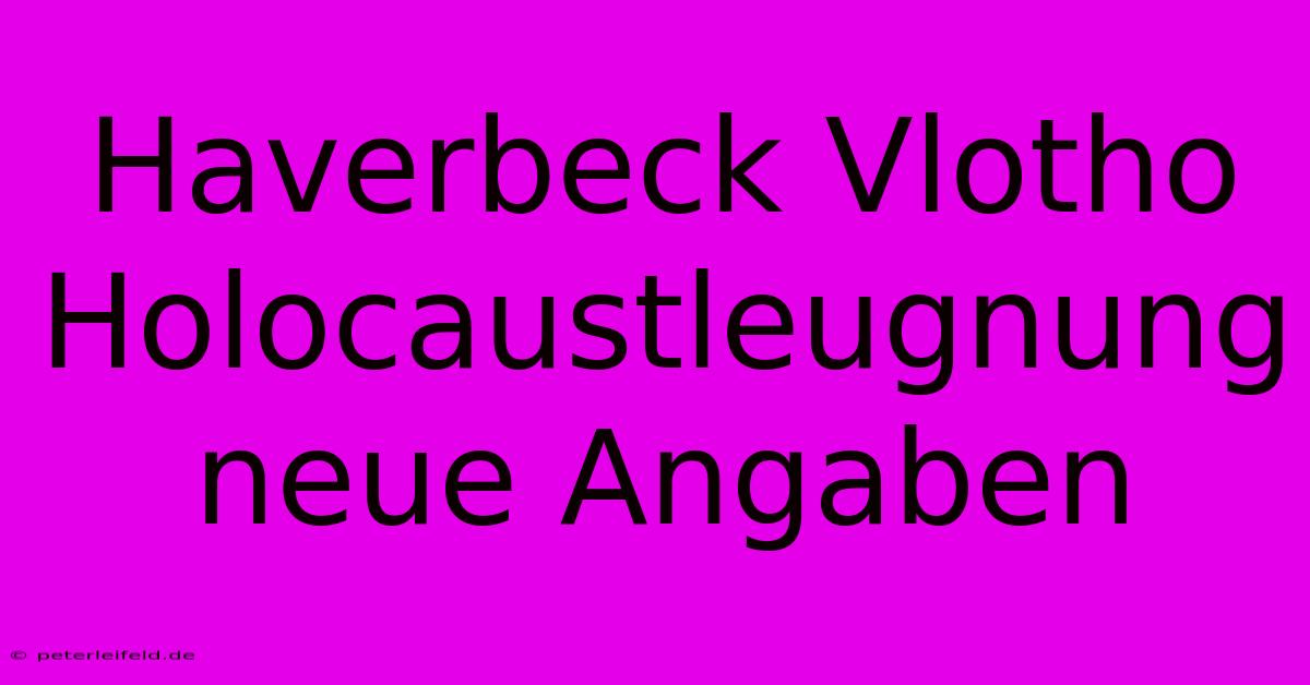 Haverbeck Vlotho Holocaustleugnung Neue Angaben