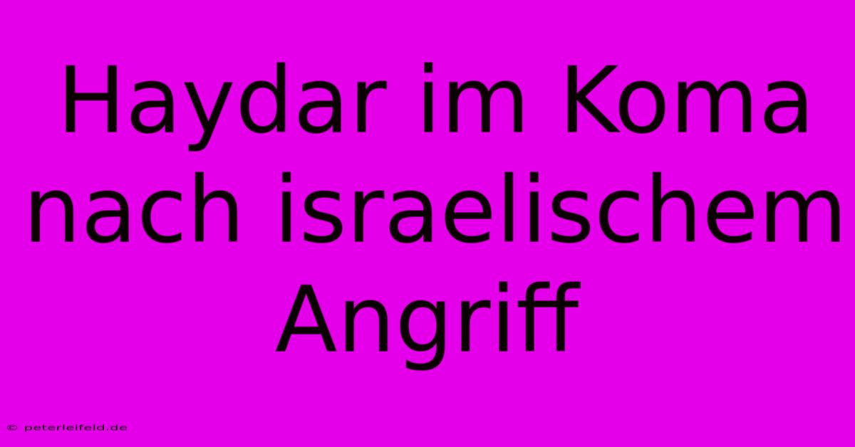 Haydar Im Koma Nach Israelischem Angriff