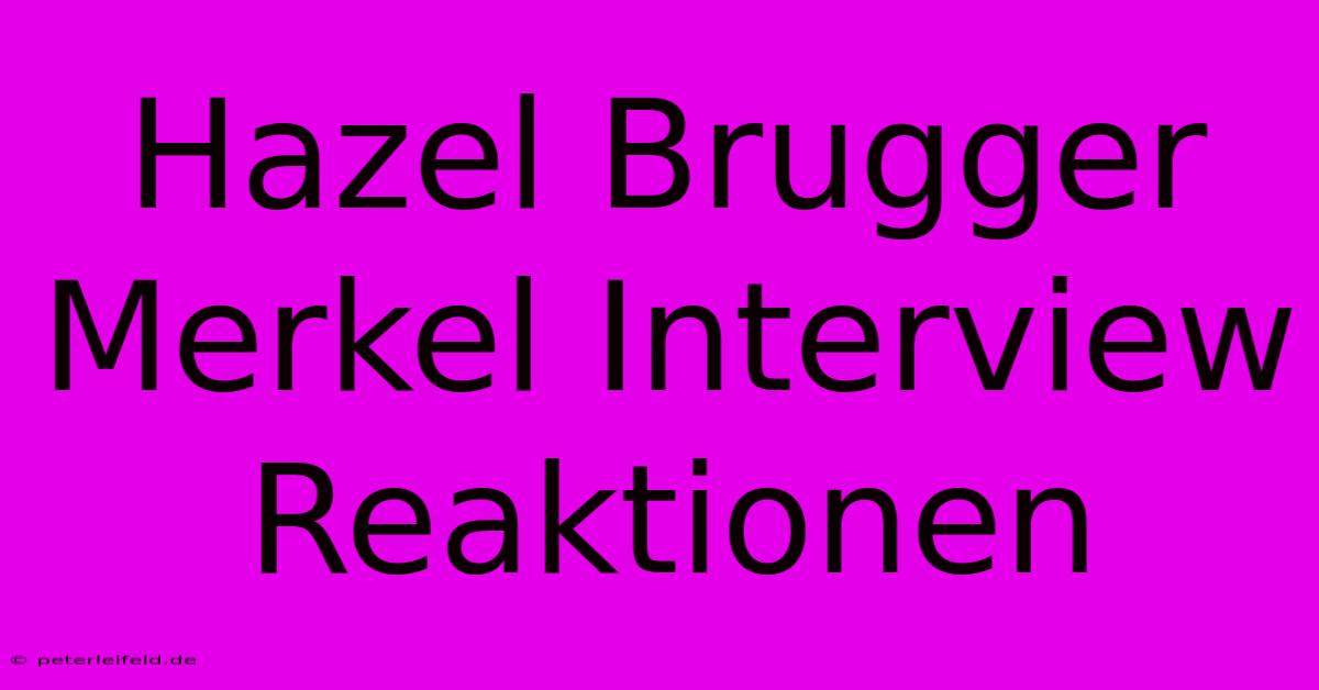 Hazel Brugger Merkel Interview Reaktionen