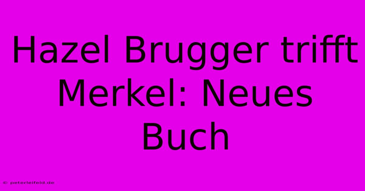 Hazel Brugger Trifft Merkel: Neues Buch