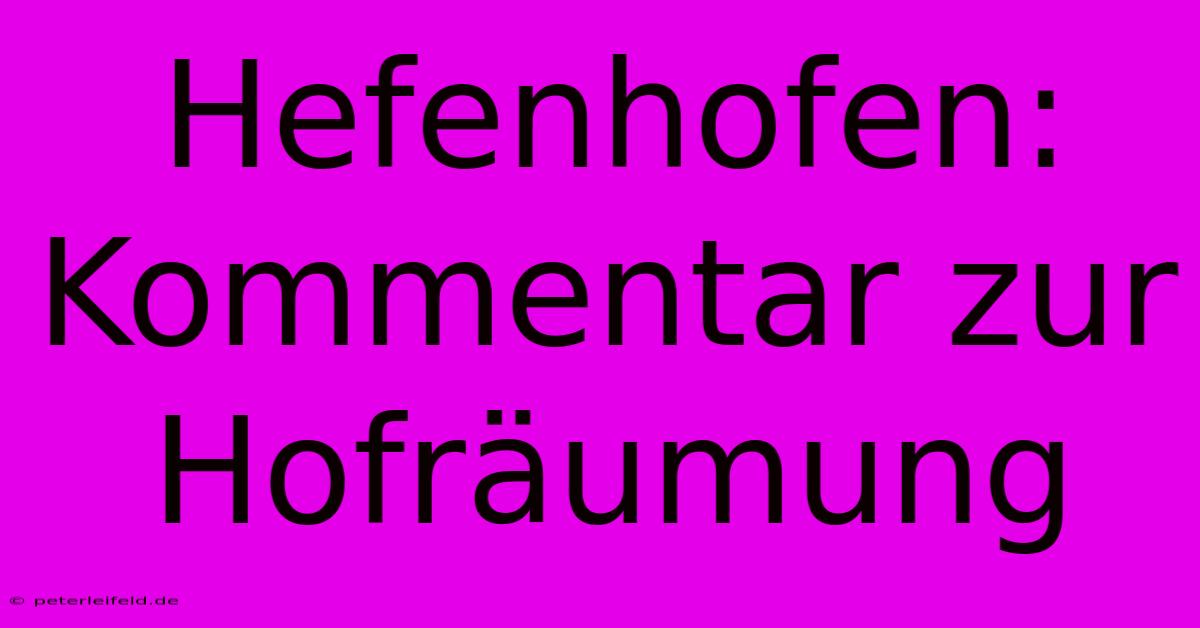 Hefenhofen:  Kommentar Zur Hofräumung