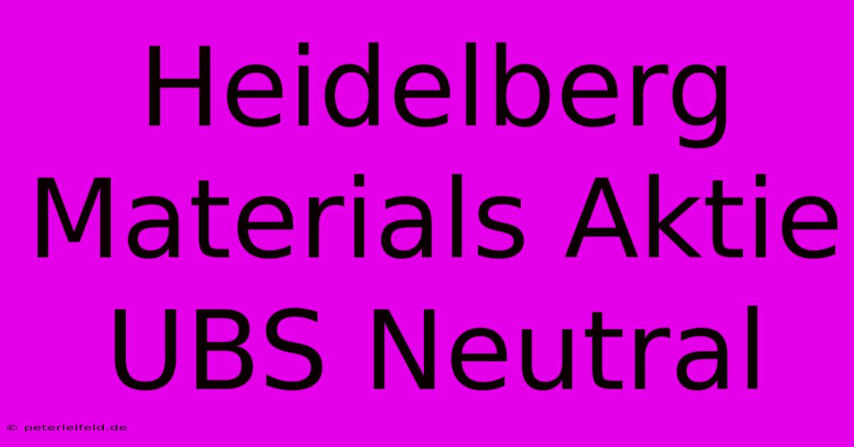 Heidelberg Materials Aktie UBS Neutral