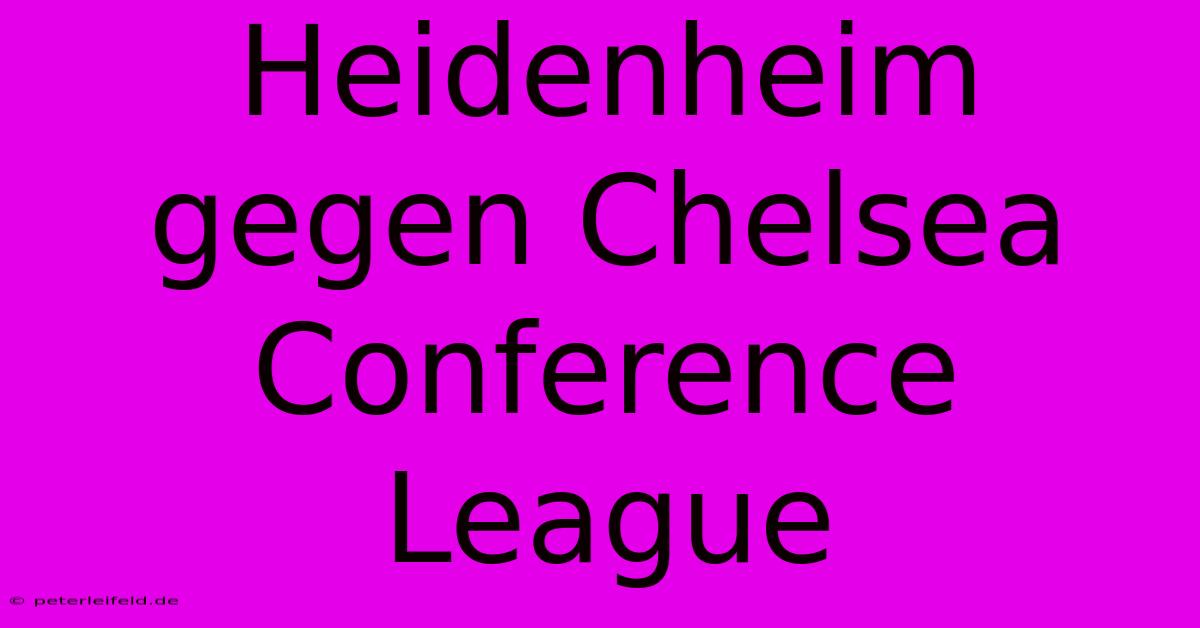 Heidenheim Gegen Chelsea Conference League