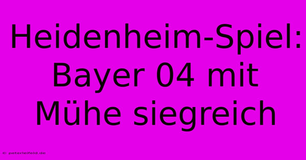 Heidenheim-Spiel: Bayer 04 Mit Mühe Siegreich