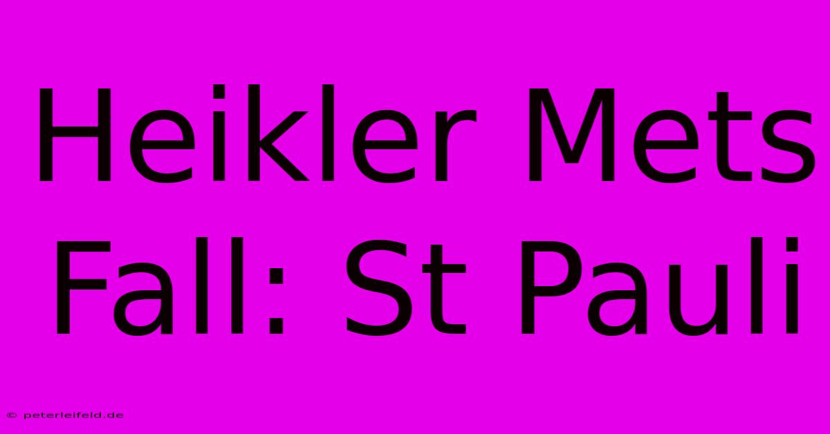 Heikler Mets Fall: St Pauli