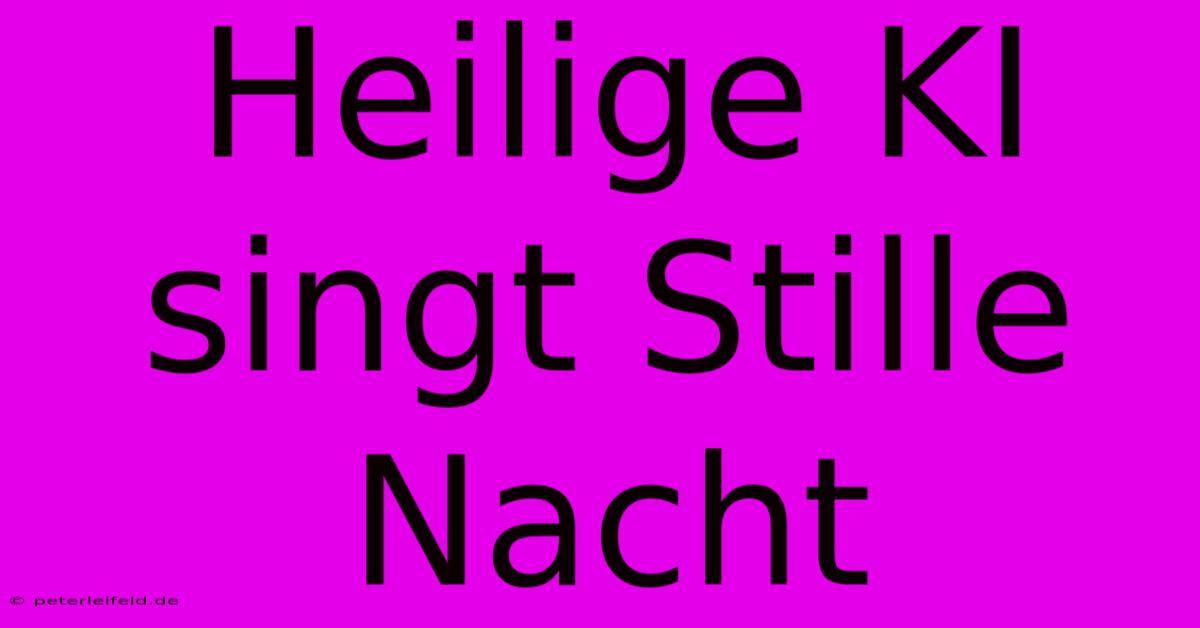 Heilige KI Singt Stille Nacht