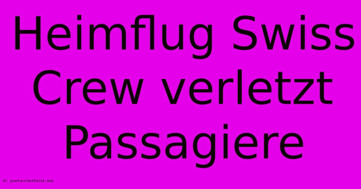 Heimflug Swiss Crew Verletzt Passagiere