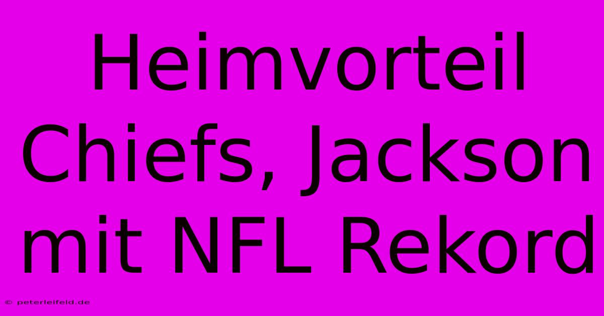 Heimvorteil Chiefs, Jackson Mit NFL Rekord