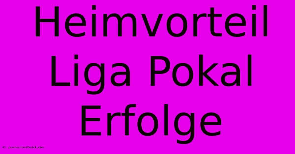 Heimvorteil Liga Pokal Erfolge