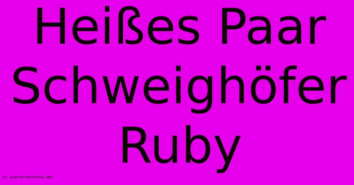 Heißes Paar Schweighöfer Ruby