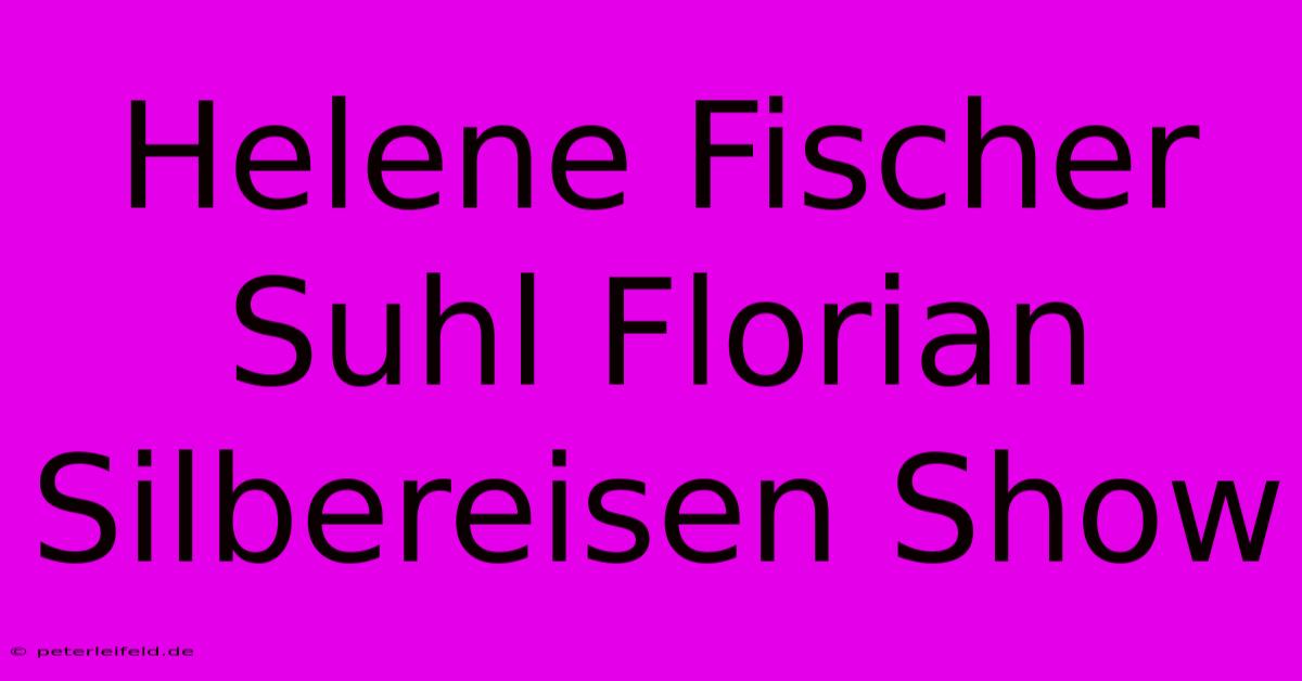 Helene Fischer Suhl Florian Silbereisen Show