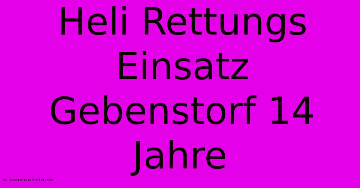 Heli Rettungs Einsatz Gebenstorf 14 Jahre