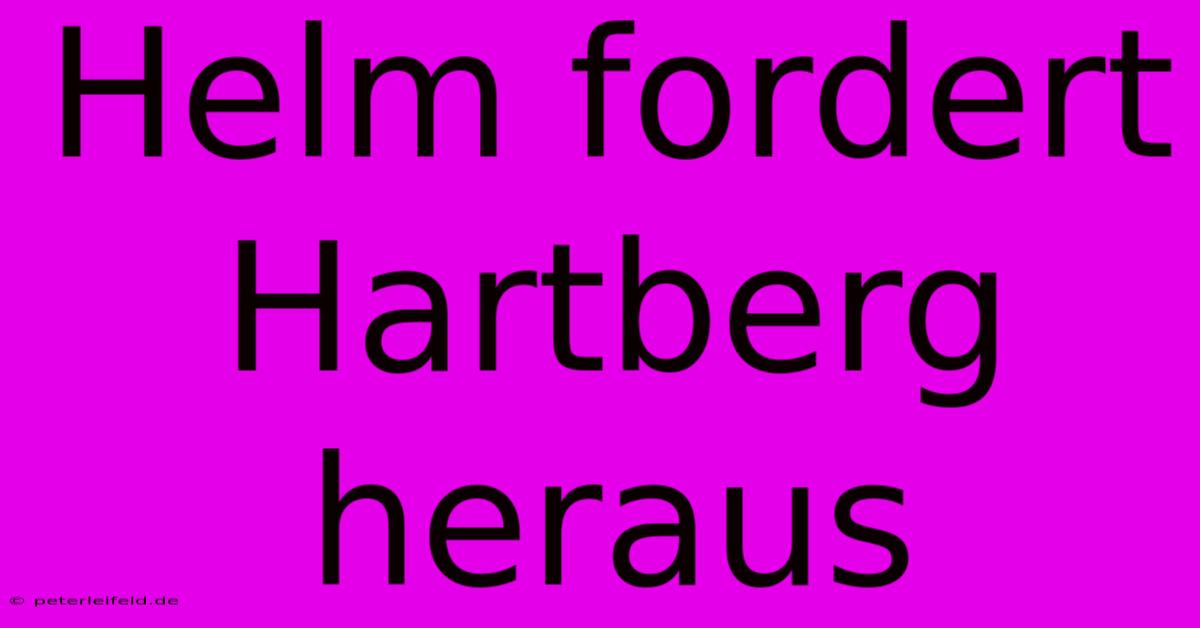 Helm Fordert Hartberg Heraus