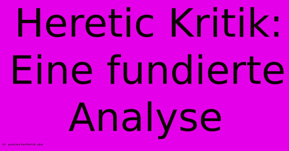 Heretic Kritik: Eine Fundierte Analyse