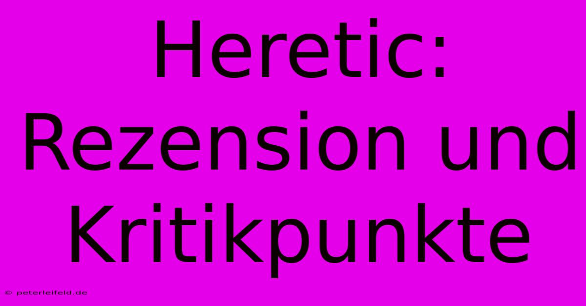 Heretic: Rezension Und Kritikpunkte