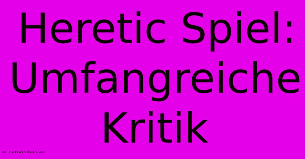 Heretic Spiel: Umfangreiche Kritik