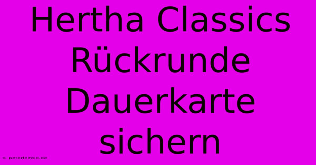 Hertha Classics Rückrunde Dauerkarte Sichern