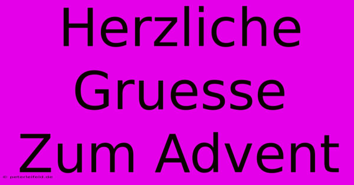 Herzliche Gruesse Zum Advent