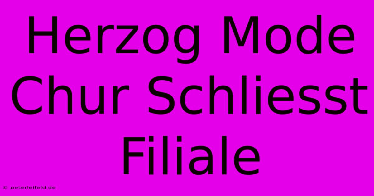 Herzog Mode Chur Schliesst Filiale