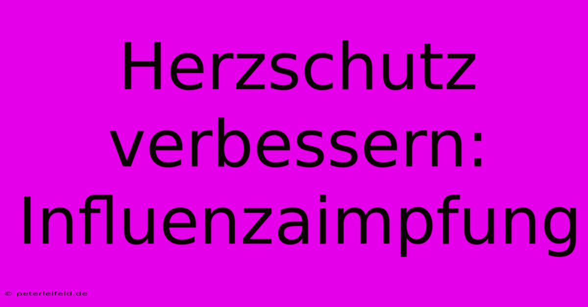 Herzschutz Verbessern: Influenzaimpfung