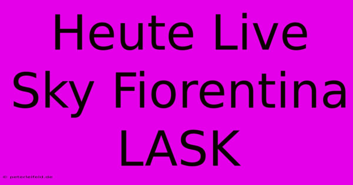 Heute Live Sky Fiorentina LASK