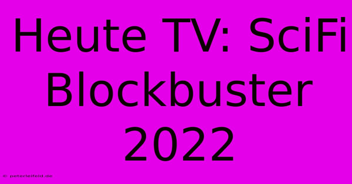 Heute TV: SciFi Blockbuster 2022