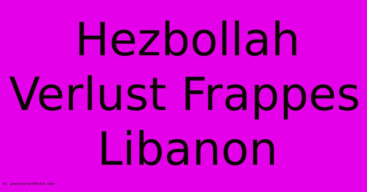 Hezbollah Verlust Frappes Libanon