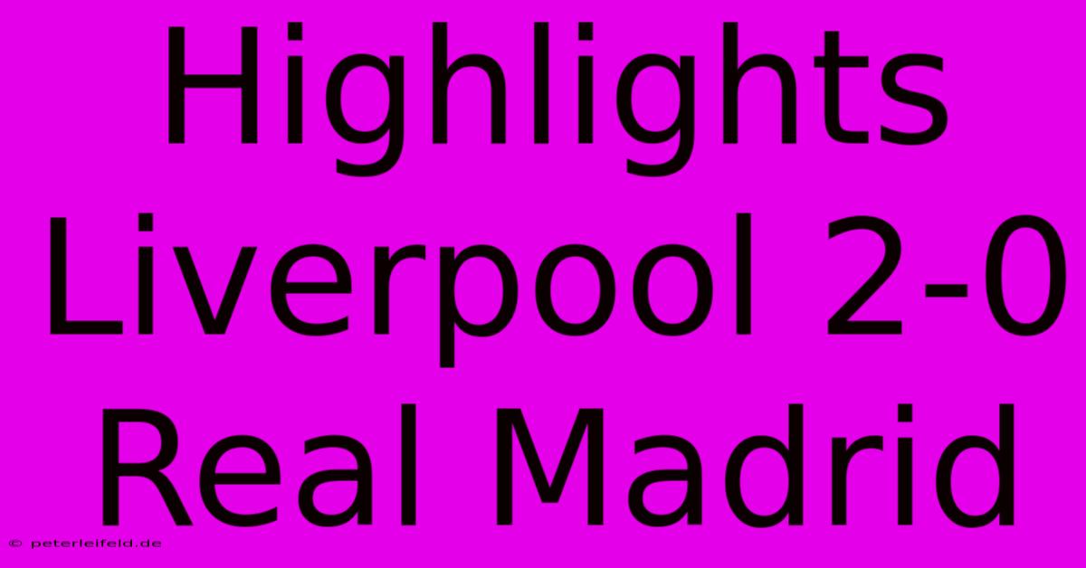 Highlights Liverpool 2-0 Real Madrid