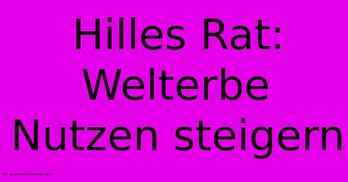 Hilles Rat: Welterbe Nutzen Steigern