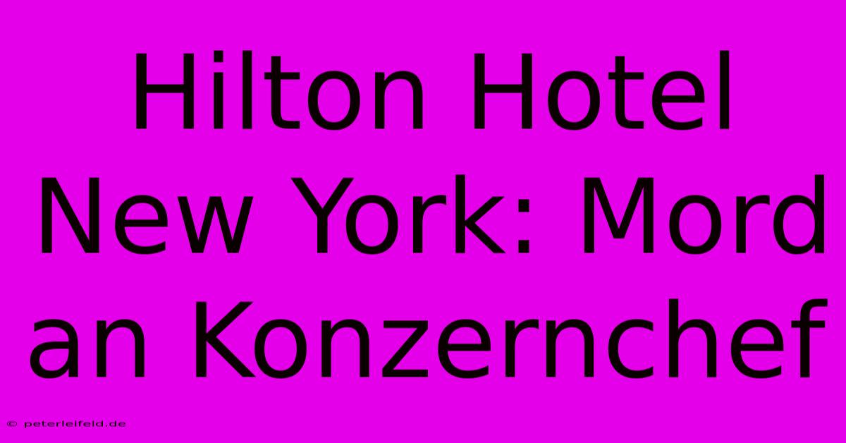 Hilton Hotel New York: Mord An Konzernchef