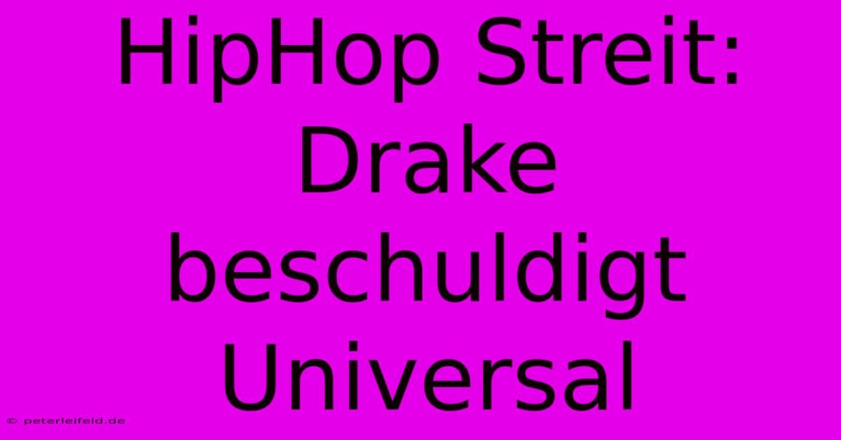 HipHop Streit: Drake Beschuldigt Universal