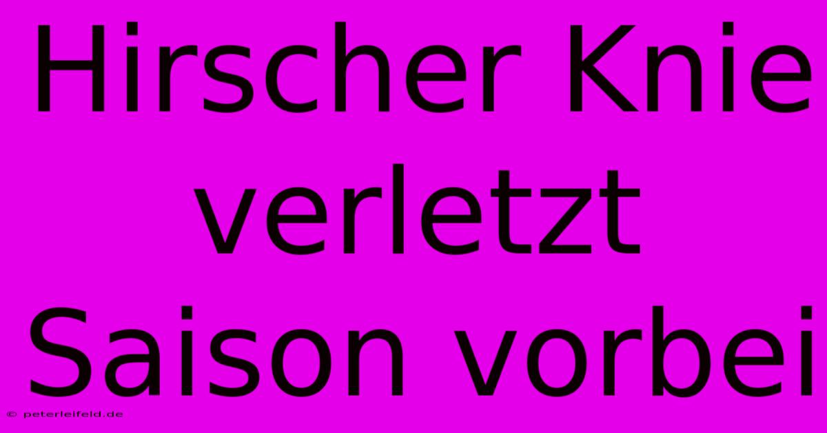 Hirscher Knie Verletzt Saison Vorbei