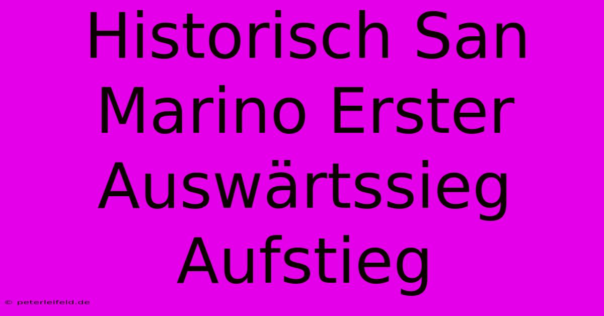 Historisch San Marino Erster Auswärtssieg Aufstieg