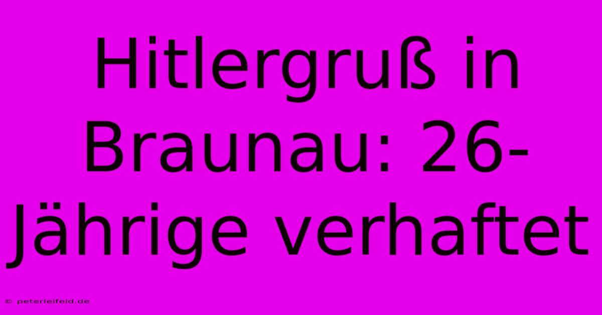 Hitlergruß In Braunau: 26-Jährige Verhaftet