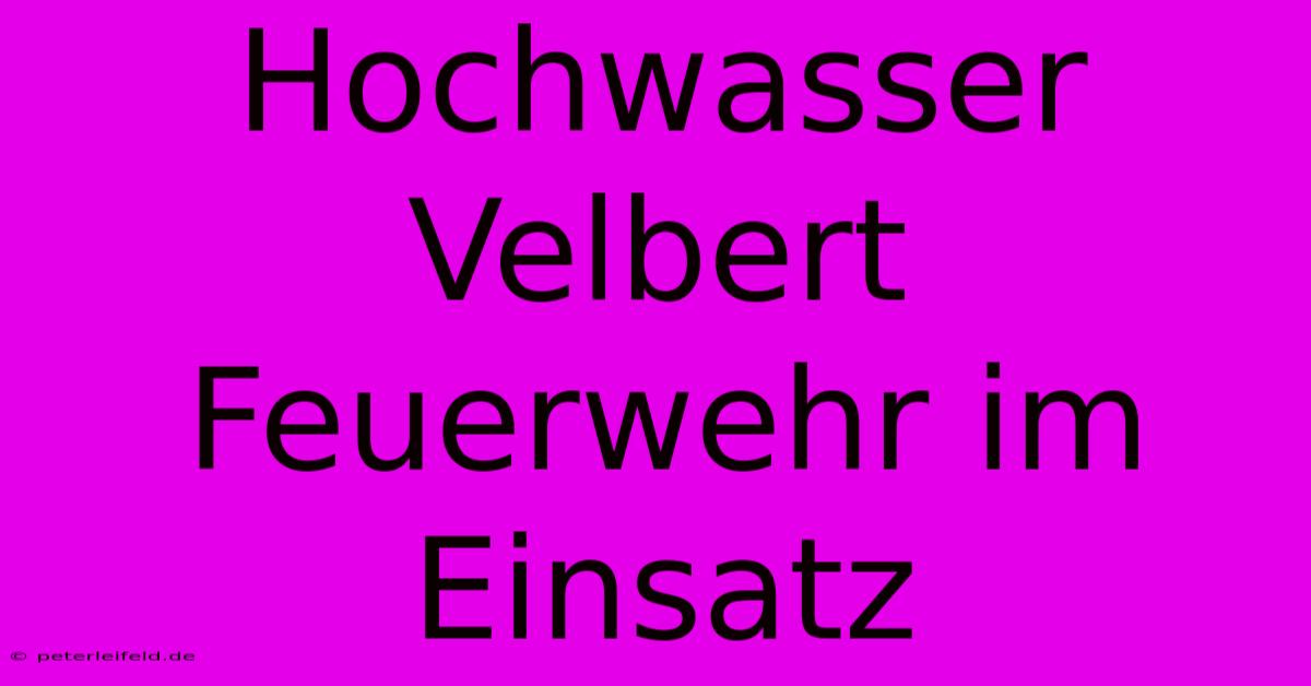 Hochwasser Velbert Feuerwehr Im Einsatz