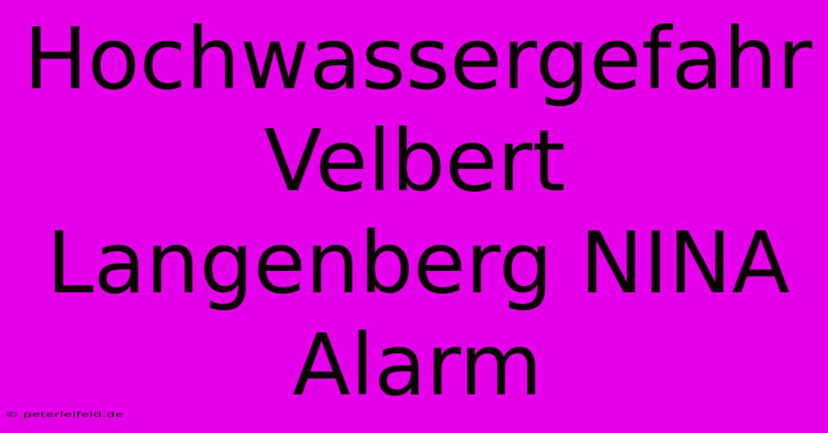 Hochwassergefahr Velbert Langenberg NINA Alarm