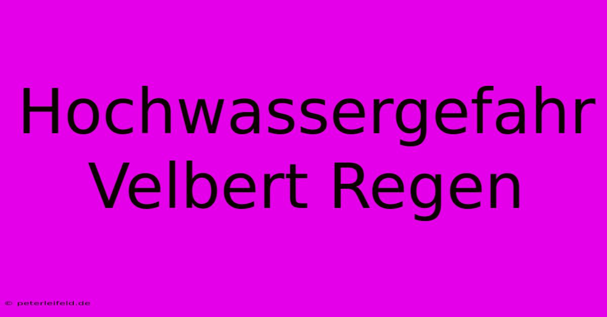 Hochwassergefahr Velbert Regen