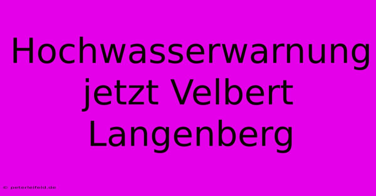 Hochwasserwarnung Jetzt Velbert Langenberg