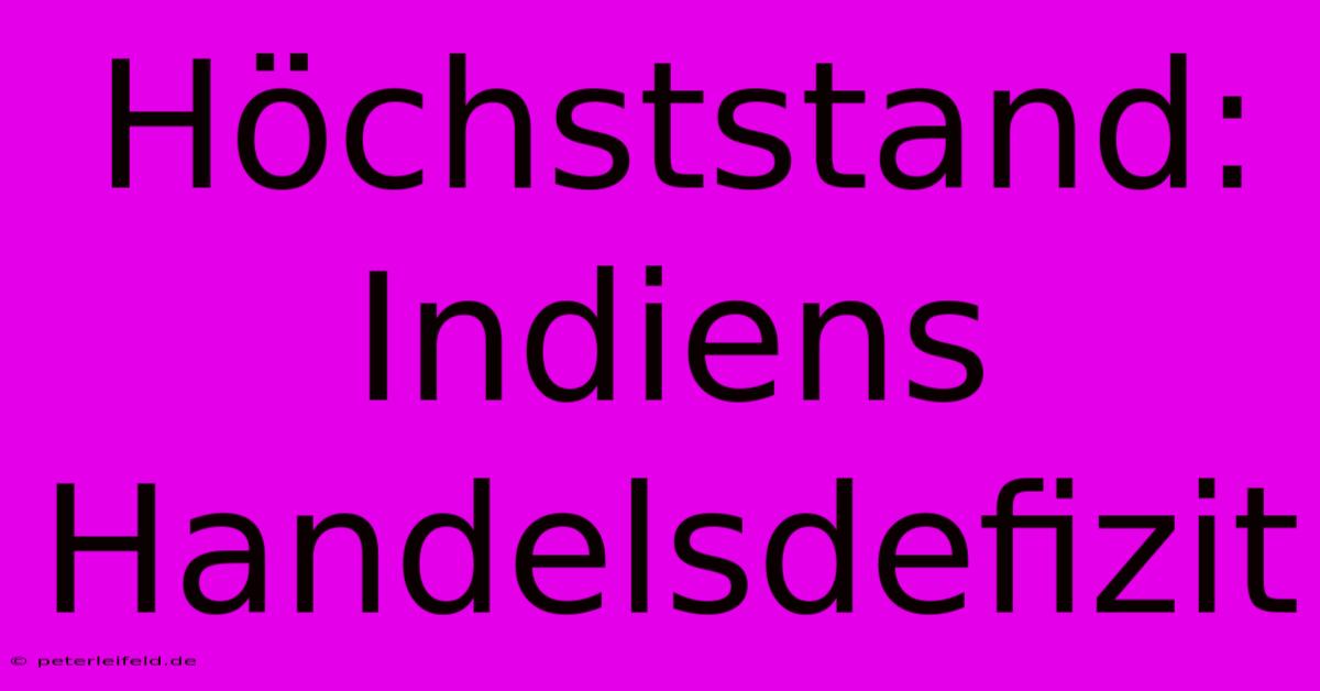 Höchststand: Indiens Handelsdefizit