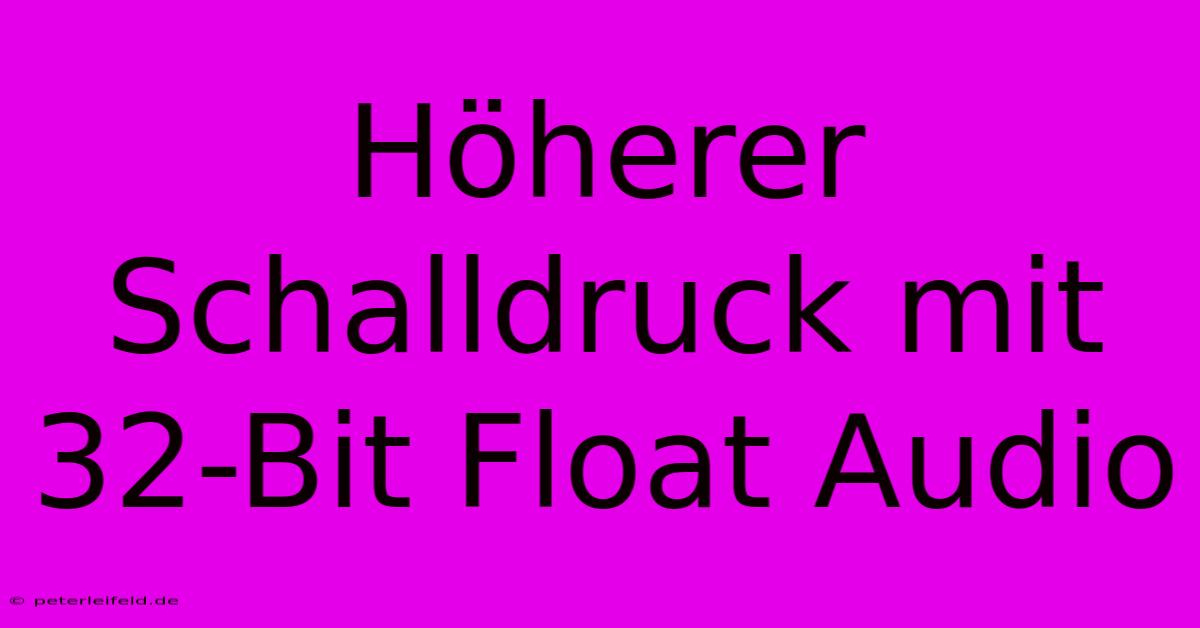 Höherer Schalldruck Mit 32-Bit Float Audio