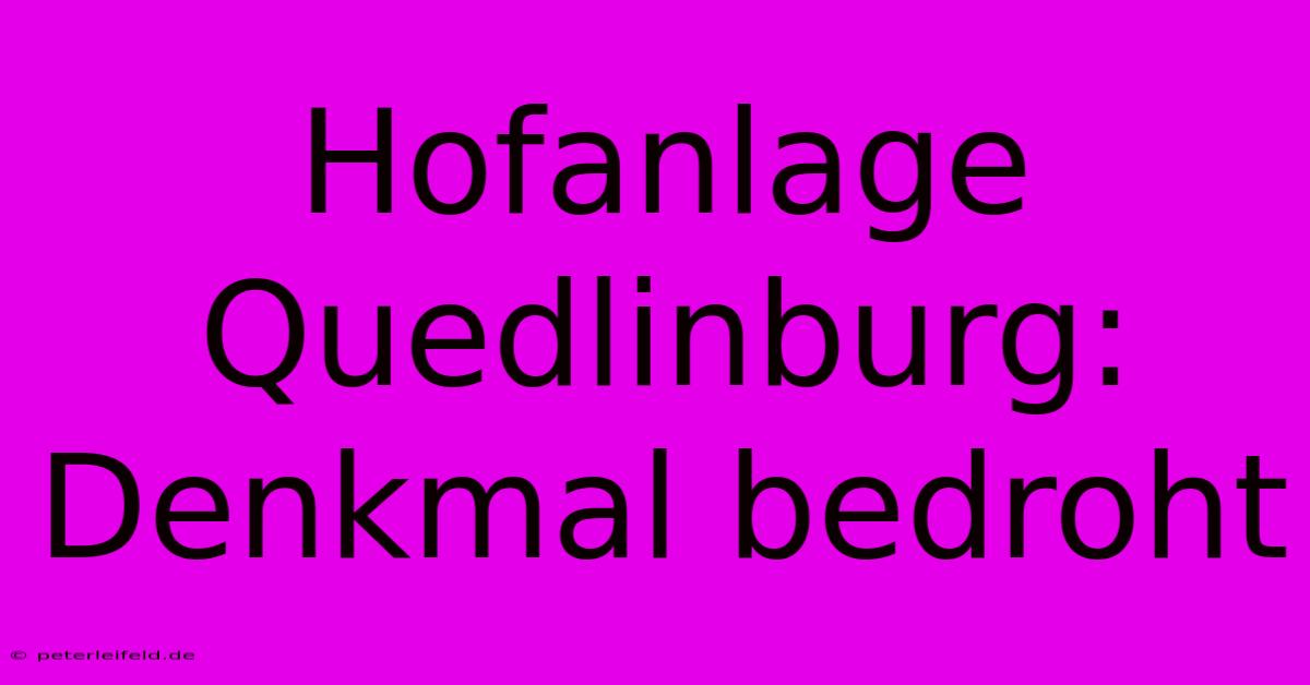 Hofanlage Quedlinburg: Denkmal Bedroht