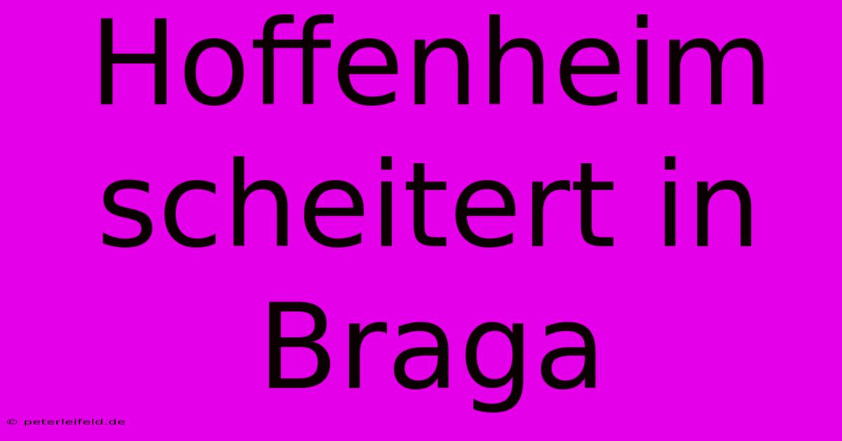 Hoffenheim Scheitert In Braga