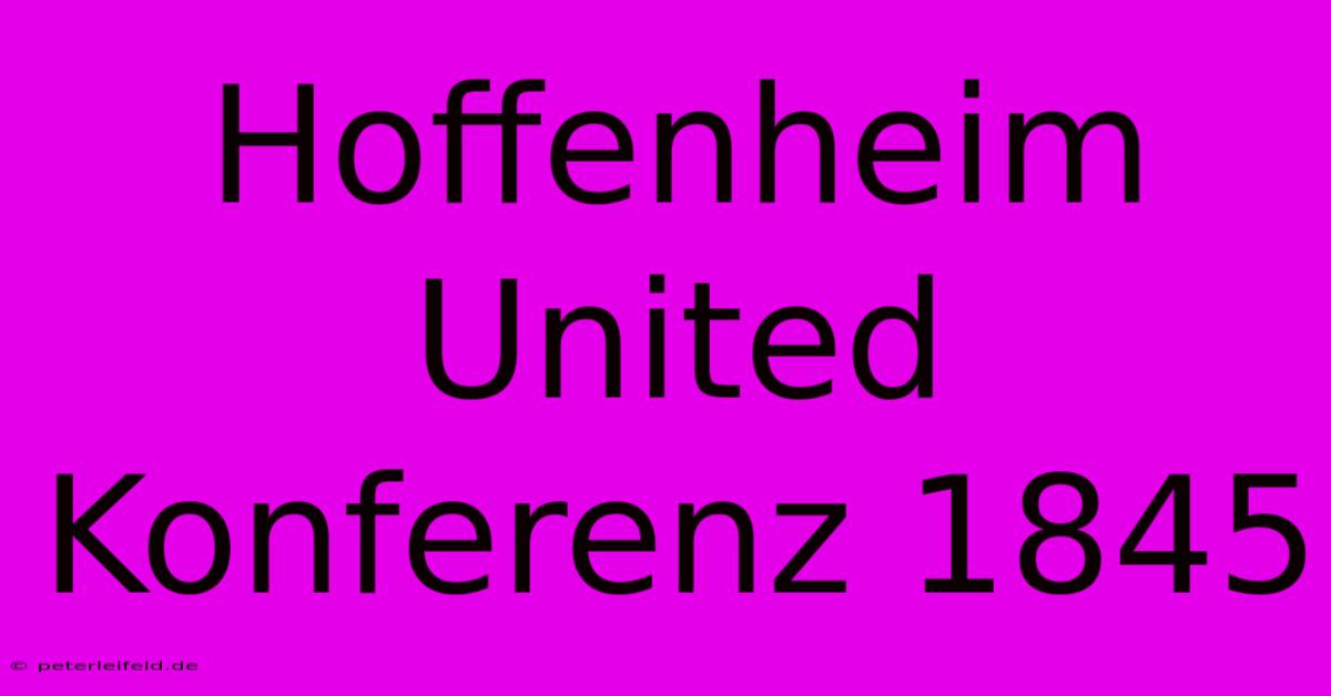 Hoffenheim United Konferenz 1845