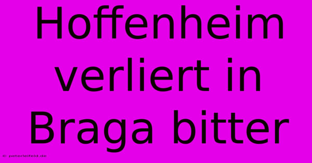 Hoffenheim Verliert In Braga Bitter