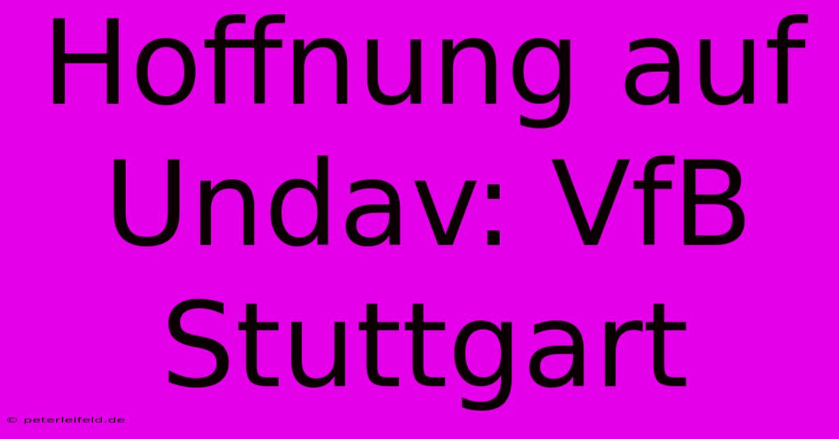 Hoffnung Auf Undav: VfB Stuttgart