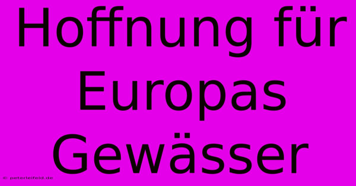 Hoffnung Für Europas Gewässer