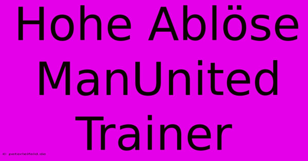 Hohe Ablöse ManUnited Trainer