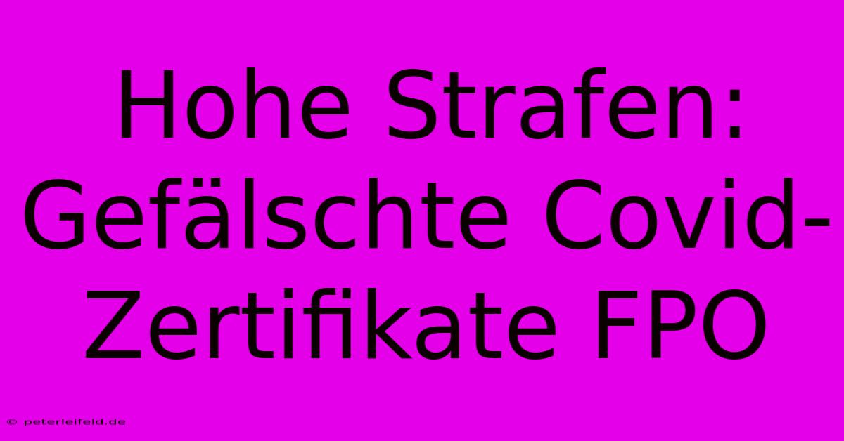 Hohe Strafen: Gefälschte Covid-Zertifikate FPO