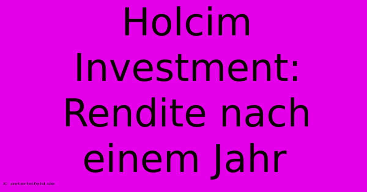 Holcim Investment: Rendite Nach Einem Jahr