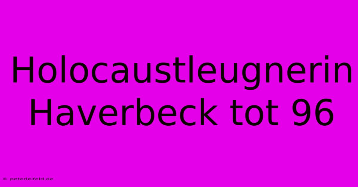 Holocaustleugnerin Haverbeck Tot 96